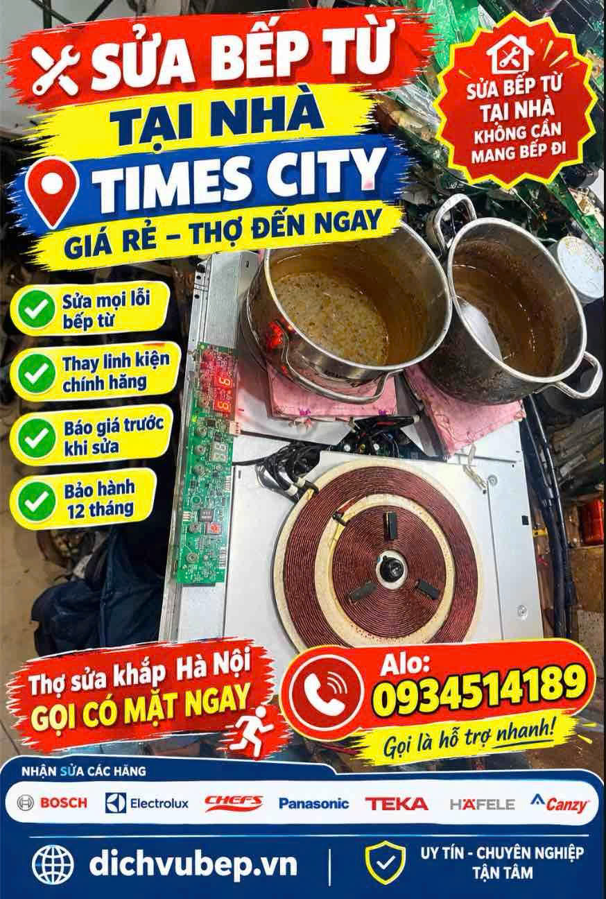 Sửa Bếp Từ Ở Times City – Thợ Sửa Tại Nhà, Đến Nhanh